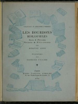 [Gutenberg 53634] • Les Bourbons bibliophiles, Rois & Princes, Reines & Princesses